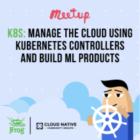 K8s: Manage the Cloud Using Kubernetes Controllers and Build ML Products